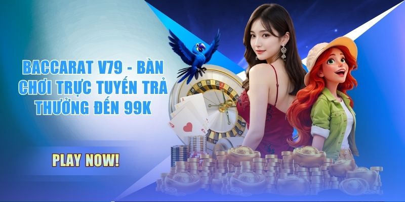 Baccarat V79 - Bàn Chơi Trực Tuyến Trả Thưởng Đến 99K