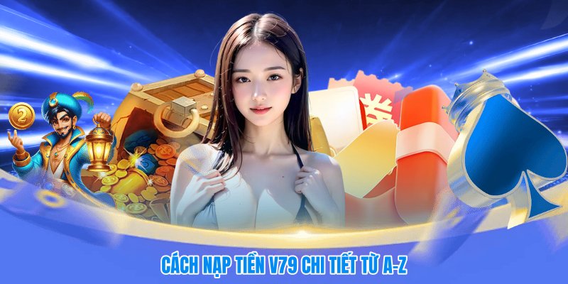 Cách nạp tiền V79 chi tiết từ A–Z