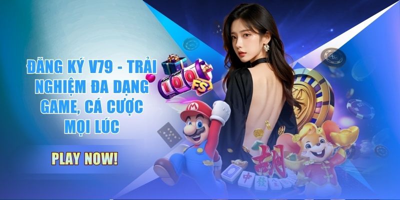 Đăng Ký V79 - Trải Nghiệm Đa Dạng Game, Cá Cược Mọi Lúc
