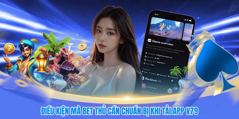 Điều kiện mà bet thủ cần chuẩn bị khi tải app V79