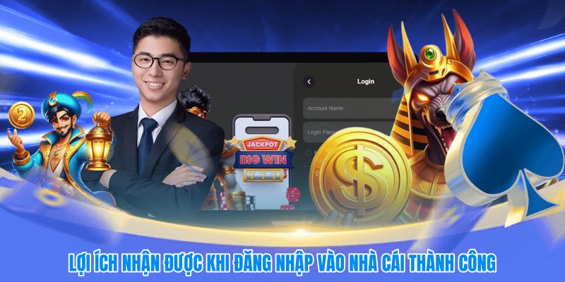 Lợi ích nhận được khi đăng nhập vào nhà cái thành công