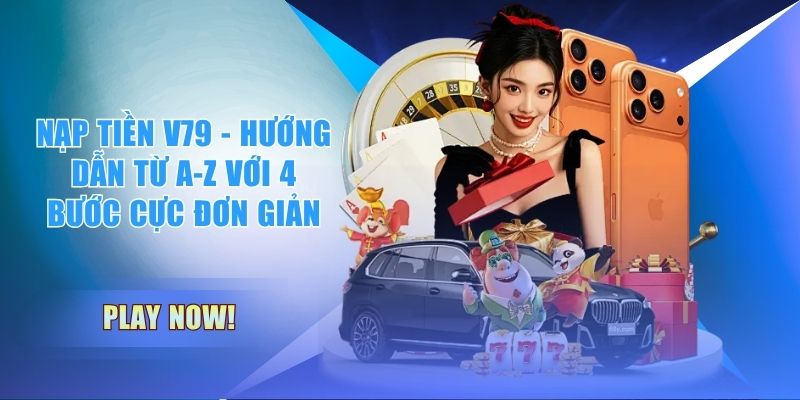 Nạp tiền V79 - Hướng dẫn từ A-Z với 4 bước cực đơn giản