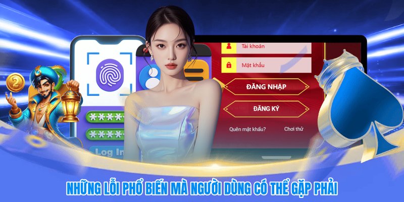Những lỗi phổ biến mà người dùng có thể gặp phải