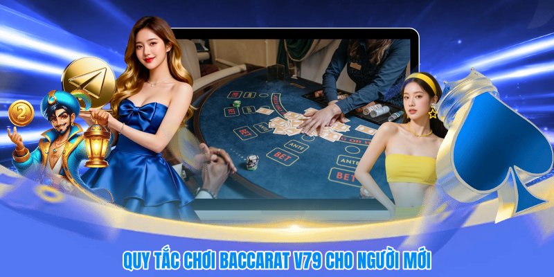 Quy tắc chơi baccarat V79 cho người mới