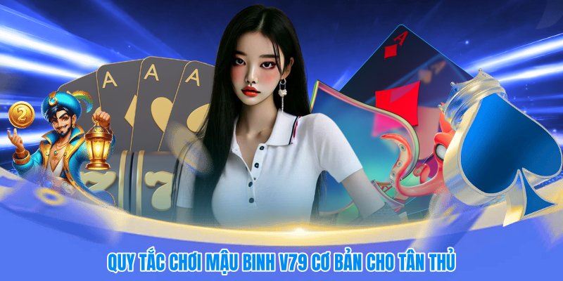 Quy tắc chơi mậu binh V79 cơ bản cho tân thủ