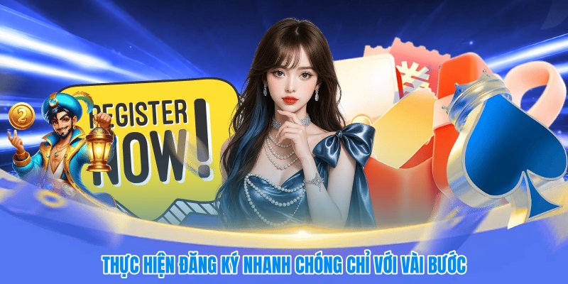 Thực hiện đăng ký nhanh chóng chỉ với vài bước
