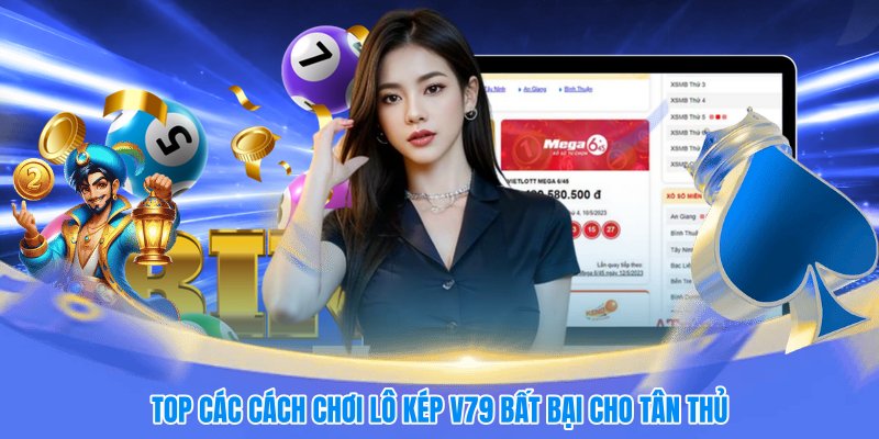 Top các cách chơi lô kép V79 bất bại cho tân thủ