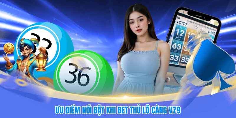 Ưu điểm nổi bật khi bet thủ lô càng V79