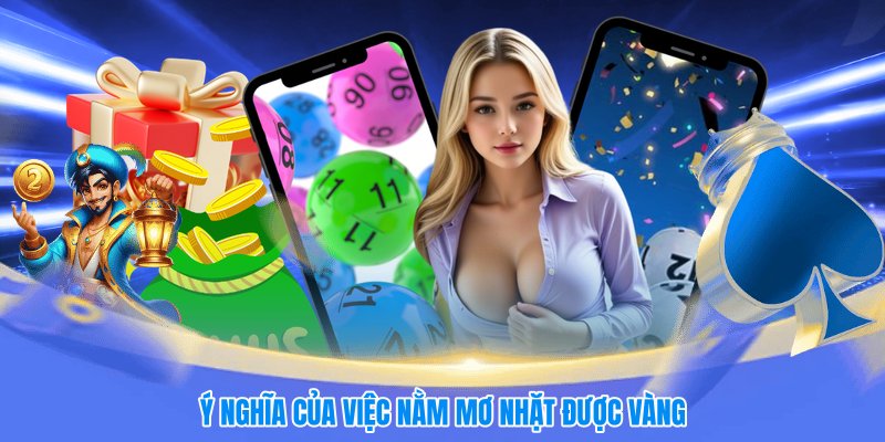 Ý nghĩa của việc nằm mơ nhặt được vàng